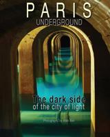 Paris Underground: The Dark Side of the City of Light 1939204623 Book Cover