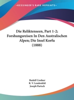 Die Reliktenseen, Part 1-2; Forshungsreisen In Den Australischen Alpen; Die Insel Korfu (1888) 116676382X Book Cover