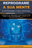 Reprograme a sua mente e determine o seu destino (Princípios Básicos Para O Sucesso E Leis Preliminares Do Sucesso) B0BJYCXZKN Book Cover