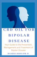 CBD OIL FOR BIPOLAR DISEASE: Proven Guide on Using CBD Oil for Curing Bipolar Disorder 1711609749 Book Cover