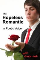 The Hopeless Romantic: In Poetic Voice 0991450469 Book Cover