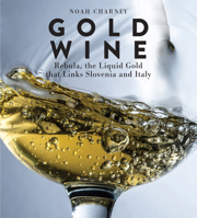 Gold Wine: Rebula, the Liquid Gold That Links Slovenia and Italy 1538166518 Book Cover