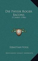 Die Physik Roger Bacons: 13 Jahrh. (1906) 1168360765 Book Cover
