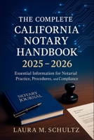 The Complete California Notary Handbook 2025 - 2026: Essential Information for Notarial Practice, Procedures, and Compliance B0G5MYK86L Book Cover
