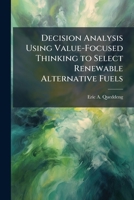 Decision Analysis Using Value-Focused Thinking to Select Renewable Alternative Fuels 1249833612 Book Cover