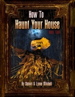 How to Haunt Your House, Book Two 0578050544 Book Cover