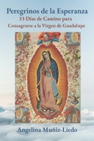 Peregrinos de la Esperanza: 33 Días de Camino para la Consagración a la Virgen de Guadalupe B0FYFBGXWC Book Cover