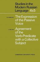 Studies in the Modern Russian Language: 4.  The Expression of the Passive Voice, and 5.  Agreement of the Verb-Predicate with a Collective Subject: AND ... Subject (Study in Modern Russian Language) 0521094615 Book Cover