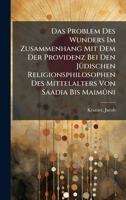 Das Problem Des Wunders Im Zusammenhang Mit Dem Der Providenz Bei Den JÃ1/4dischen Religionsphilosophen Des Mittelalters Von Saadia Bis Maimûni (German Edition) 1024392147 Book Cover