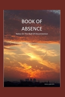 Book of Absence: Notes On The Wall Of Disconnection 1711253650 Book Cover