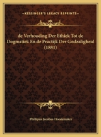 De Verhouding Der Ethiek Tot De Dogmatiek En De Practijk Der Godzaligheid (1881) 1160414696 Book Cover