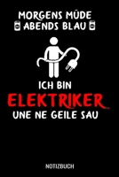 Morgens m�de abends blau ich bin Elektriker und ne geile Sau: A5 Notizbuch Dot Grid / Punktraster 120 Seiten f�r Elektriker 1706417306 Book Cover