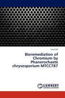 Bioremediation of Chromium by Phanerochaete chrysosporium MTCC787 3848411075 Book Cover