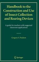 Handbook to the Construction and Use of Insect Collection and Rearing Devices: A Guide for Teachers with Suggested Classroom Applications 9048167574 Book Cover