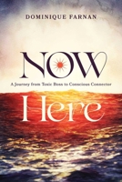 Now Here: A Journey from Toxic Boss to Conscious Connector 1642257680 Book Cover