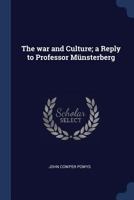 The War and Culture; A Reply to Professor Mnsterberg 1356768997 Book Cover