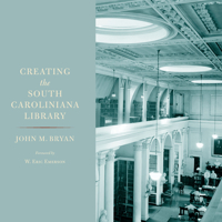 Creating the South Caroliniana Library 1643360647 Book Cover