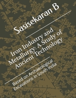 Iron Industry and Metallurgy: A Study of Ancient Technology B08CWM7LXF Book Cover