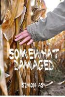 Somewhat Damaged 1480120936 Book Cover