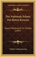 Der Nationale Schutz Des Roten Kreuzes: Gegen Missbrauch Im Frieden (1907) 1160440115 Book Cover