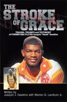 The Stroke of Grace: Trauma, Triumph and Testimony of Former NBA Player Juaquin Hawkins 1499018991 Book Cover