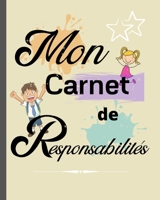 Mon carnet de Responsabilit�s: Le petit plus qui fera une GRANDE diff�rence / cadeau id�al pour aider � organiser la vie de famille et responsabiliser les enfants d�s 3 ans 1661888909 Book Cover