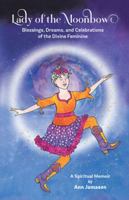 Lady of the Moonbow: Blessings, Dreams, and Celebrations of the Divine Feminine 1982214996 Book Cover