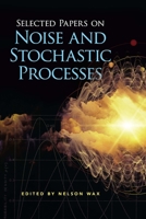 Selected Papers on Noise and Stochastic Processes 0486602621 Book Cover