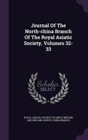 Journal Of The North-china Branch Of The Royal Asiatic Society, Volumes 32-33... 1272562786 Book Cover