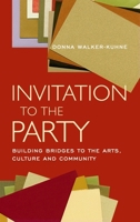 Invitation to the Party: Building Bridges to the Arts, Culture and Community 1559362308 Book Cover