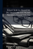 Essay Sur La Maniere De Traduire Les Noms Propres Francois, En Latin (1710) 1179001346 Book Cover