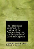 Pre-Tridentine Doctrine: A Review of the Commentary on the Scriptures of Cardinal Cajetan 1016996721 Book Cover