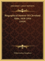 National Academy of Sciences of the U.S.A., Biographical Memoirs Part of Volume VIII: Biographical Memoir of Cleveland Abbe, 1838-1916; Pp. 470-508 1147937907 Book Cover