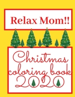 Relax Mom!! Christmas Coloring Book 2020: Perfect And Surprising Gift For Your Mom Wonderfull Christmas Picture B08P13BC88 Book Cover