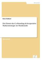 Der Einsatz Des Co-Branding ALS Kooperative Markenstrategie Im Musikmarkt 3867466785 Book Cover