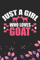 Just A Girl Who Loves Goat: Cool Goat Journal Notebook - Goats Lover Gifts for Women- Funny Goat Farmer Gifts Notebook - Goat Owner Gifts. 6 x 9 in 120 pages 1671708156 Book Cover