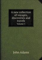 A New Collection of Voyages, Discoveries and Travels Volume 5 5518957017 Book Cover