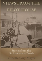 Views from the Pilot House: Stories of the St. Lawrence Canals 1998575578 Book Cover