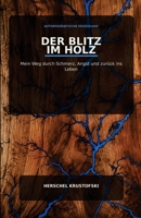 Der Blitz im Holz: Autobiographische Erzählung/ Mein weg durch Schmerz, Angst und zurück ins Leben (German Edition) B0HG7RYQN9 Book Cover