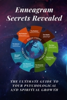 Enneagram Secrets Revealed: The Ultimate Guide to Your Psychological and Spiritual Growth : The Spiritual Journey to Unlock Your Emotional Intelligence Through Self-Discovery, Discernment and Joy B08SB4ZZ1R Book Cover