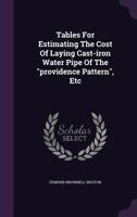 Tables for Estimating the Cost of Laying Cast-Iron Water Pipe of the Providence Pattern, Etc 1347281193 Book Cover