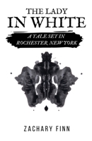 The Lady in White: A Tale Set in Rochester, New York 1839194871 Book Cover