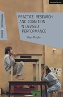 Practice, Research, and Cognition in Devised Performance (Performance and Science: Interdisciplinary Dialogues) 1350279455 Book Cover