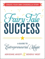 Fairy-Tale Success: A Guide to Entrepreneurial Magic 1440575177 Book Cover