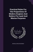 Practical Rules for the Proportions of Modern Engines and Boilers for Land and Marine Purposes 1358261261 Book Cover
