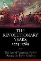 The Revolutionary Years, 1775-1789: The Art of American Power During the Early Republic 1597976741 Book Cover