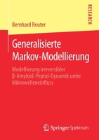 Generalisierte Markov-Modellierung : Modellierung Irreversibler &beta;-Amyloid-Peptid-Dynamik Unter Mikrowelleneinfluss 3658297115 Book Cover