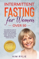 Intermittent fasting for women over 50: The Complete Guide to Discover How to Lose Weight Fast, Increase Energy and Detox your Body. And a BONUS of Week Meal Plan and Delicious Recipes. B08DQL8HT3 Book Cover