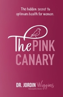 The Pink Canary: The Hidden Secret to Optimum Health for Women 1982238747 Book Cover