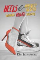Heels & Hockey Skates: Woman Power Skater 0999827502 Book Cover